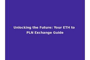 Unlocking the Future: Your ETH to PLN Exchange Guide
