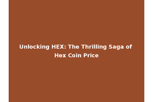 Unlocking HEX: The Thrilling Saga of Hex Coin Price