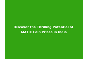 Discover the Thrilling Potential of MATIC Coin Prices in India