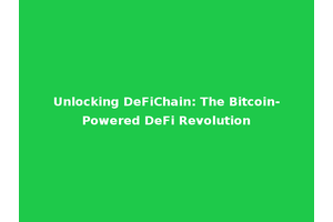 Unlocking DeFiChain: The Bitcoin-Powered DeFi Revolution