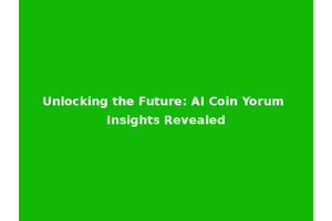 Unlocking the Future: AI Coin Yorum Insights Revealed