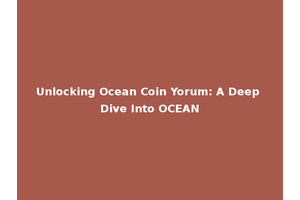 Unlocking Ocean Coin Yorum: A Deep Dive Into OCEAN