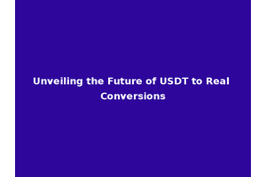 Unveiling the Future of USDT to Real Conversions