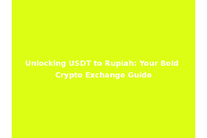 Unlocking USDT to Rupiah: Your Bold Crypto Exchange Guide