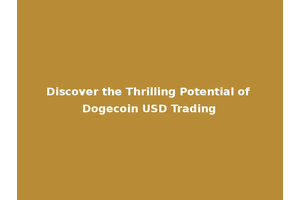 Discover the Thrilling Potential of Dogecoin USD Trading