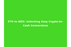 ETH to NZD: Unlocking Easy Crypto-to-Cash Conversions
