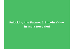 Unlocking the Future: 1 Bitcoin Value in India Revealed