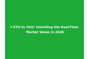 1 ETH to USD: Unveiling the Real-Time Market Value in 2026