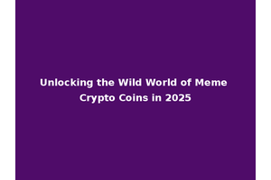 Unlocking the Wild World of Meme Crypto Coins in 2025