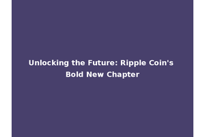 Unlocking the Future: Ripple Coin's Bold New Chapter