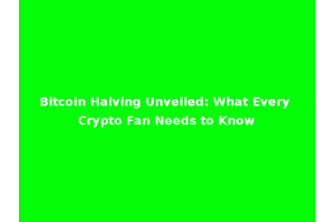 Bitcoin Halving Unveiled: What Every Crypto Fan Needs to Know