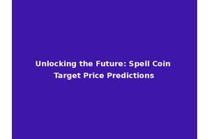 Unlocking the Future: Spell Coin Target Price Predictions
