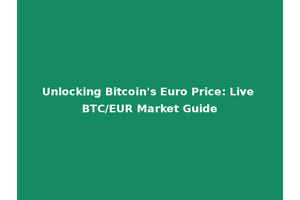 Unlocking Bitcoin's Euro Price: Live BTC/EUR Market Guide