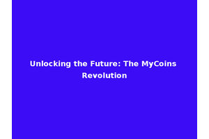 Unlocking the Future: The MyCoins Revolution