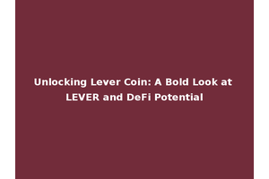 Unlocking Lever Coin: A Bold Look at LEVER and DeFi Potential