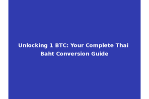 Unlocking 1 BTC: Your Complete Thai Baht Conversion Guide