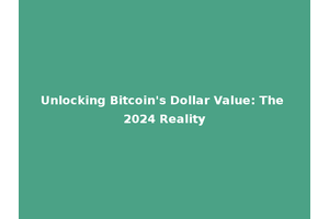 Unlocking Bitcoin's Dollar Value: The 2024 Reality