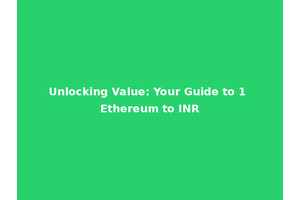 Unlocking Value: Your Guide to 1 Ethereum to INR