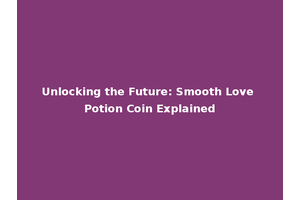 Unlocking the Future: Smooth Love Potion Coin Explained