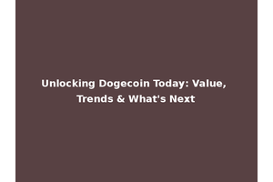 Unlocking Dogecoin Today: Value, Trends & What's Next