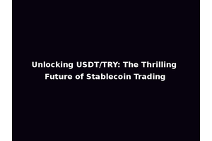 Unlocking USDT/TRY: The Thrilling Future of Stablecoin Trading