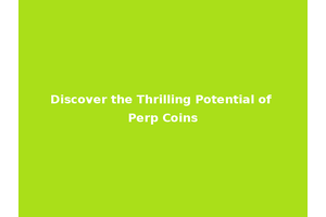 Discover the Thrilling Potential of Perp Coins
