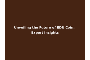 Unveiling the Future of EDU Coin: Expert Insights