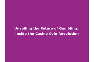Unveiling the Future of Gambling: Inside the Casino Coin Revolution