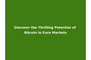 Discover the Thrilling Potential of Bitcoin in Euro Markets