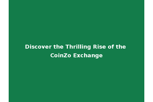 Discover the Thrilling Rise of the CoinZo Exchange