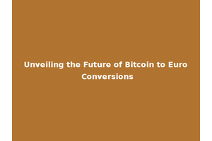 Unveiling the Future of Bitcoin to Euro Conversions
