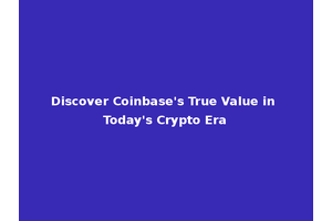 Discover Coinbase's True Value in Today's Crypto Era