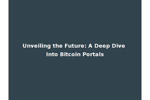 Unveiling the Future: A Deep Dive Into Bitcoin Portals