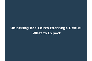 Unlocking Bee Coin's Exchange Debut: What to Expect