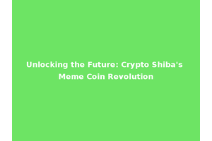 Unlocking the Future: Crypto Shiba's Meme Coin Revolution