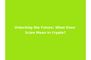 Unlocking the Future: What Does Scion Mean in Crypto?