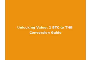 Unlocking Value: 1 BTC to THB Conversion Guide