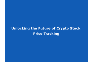 Unlocking the Future of Crypto Stock Price Tracking