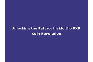 Unlocking the Future: Inside the SXP Coin Revolution