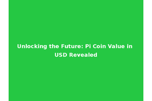 Unlocking the Future: Pi Coin Value in USD Revealed