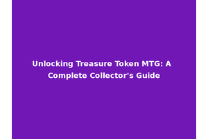 Unlocking Treasure Token MTG: A Complete Collector's Guide