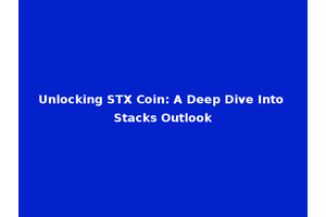 Unlocking STX Coin: A Deep Dive Into Stacks Outlook