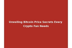 Unveiling Bitcoin Price Secrets Every Crypto Fan Needs