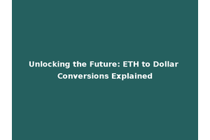 Unlocking the Future: ETH to Dollar Conversions Explained