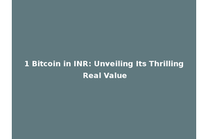 1 Bitcoin in INR: Unveiling Its Thrilling Real Value