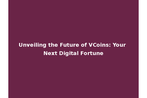Unveiling the Future of VCoins: Your Next Digital Fortune
