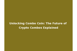 Unlocking Combo Coin: The Future of Crypto Combos Explained