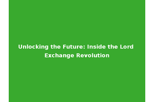Unlocking the Future: Inside the Lord Exchange Revolution