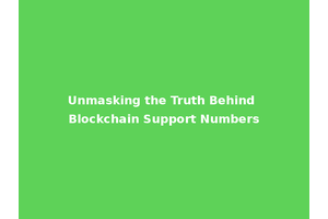 Unmasking the Truth Behind Blockchain Support Numbers