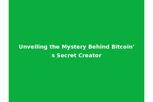 Unveiling the Mystery Behind Bitcoin's Secret Creator